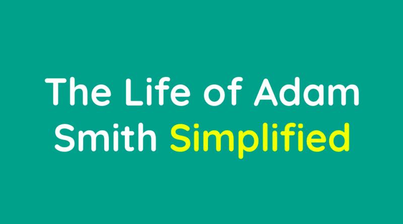 The Life of Adam Smith Simplified